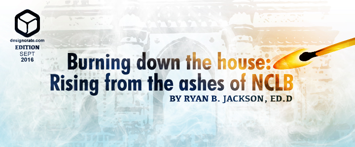Burning down the house: Rising from the ashes of NCLB